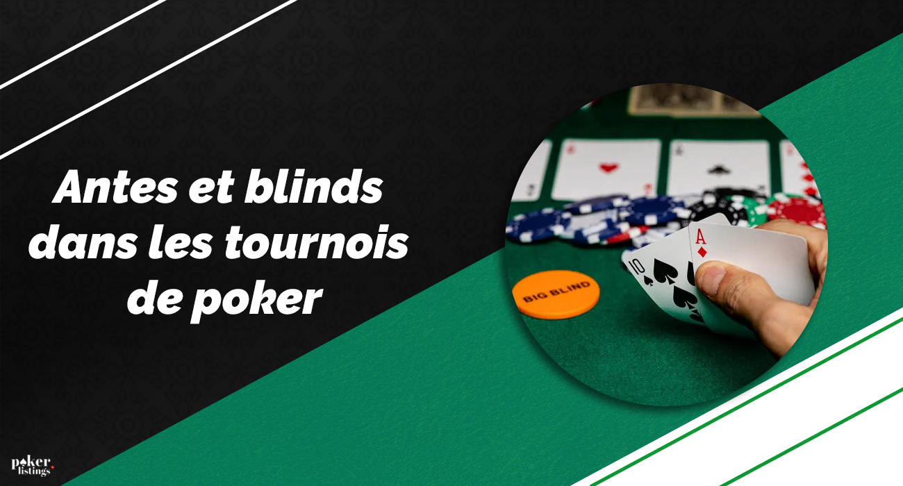 Description des antes et des blinds dans les tournois de poker
