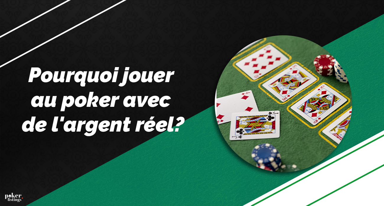 Pourquoi jouer au poker en ligne avec de l'argent réel ?
